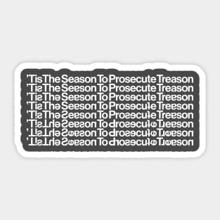 Tis the Season to Prosecute Treason - WHITE TEXT Sticker